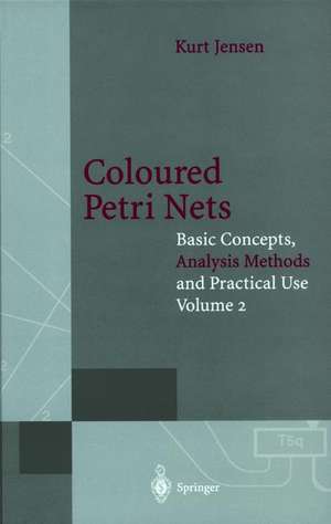 Coloured Petri Nets: Basic Concepts, Analysis Methods and Practical Use. Volume 2 de Kurt Jensen