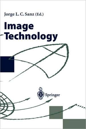 Image Technology: Advances in Image Processing, Multimedia and Machine Vision de Jorge L.C. Sanz