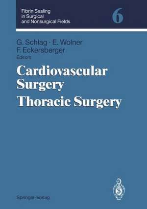 Fibrin Sealing in Surgical and Nonsurgical Fields: Volume 6: Cardiovascular Surgery. Thoracic Surgery de Günther Schlag