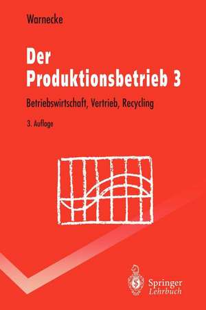 Der Produktionsbetrieb 3: Betriebswirtschaft, Vertrieb, Recycling de Hans-Jürgen Warnecke