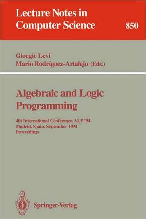 Algebraic and Logic Programming: 4th International Conference, ALP '94, Madrid, Spain, September 14-16, 1994. Proceedings de Giorgio Levi