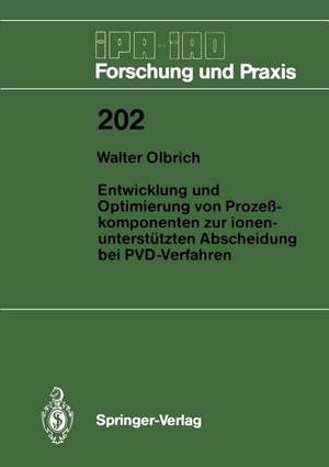 Entwicklung und Optimierung von Prozeßkomponenten zur ionenunterstützten Abscheidung bei PVD-Verfahren de Walter Olbrich