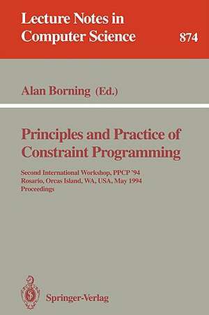 Principles and Practice of Constraint Programming: Second International Workshop, PPCP '94, Rosario, Orcas Island, WA, USA, May 2 - 4, 1994. Proceedings de Alan Borning