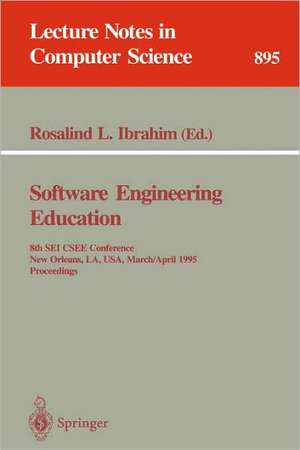 Software Engineering Education: 8th SEI CSEE Conference, New Orleans, LA, USA, March 29 - April 1, 1995. Proceedings de Rosalind L. Ibrahim