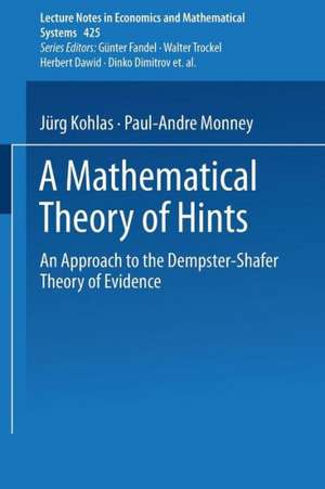 A Mathematical Theory of Hints: An Approach to the Dempster-Shafer Theory of Evidence de Juerg Kohlas