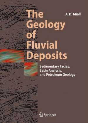 The Geology of Fluvial Deposits: Sedimentary Facies, Basin Analysis, and Petroleum Geology de Andrew D. Miall