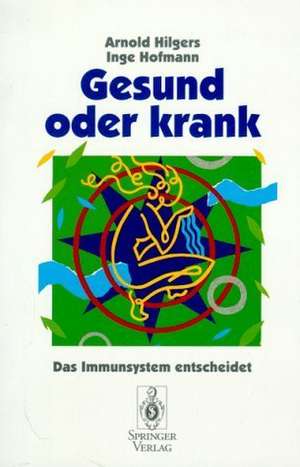 Gesund oder krank: Das Immunsystem entscheidet de Arnold Hilgers