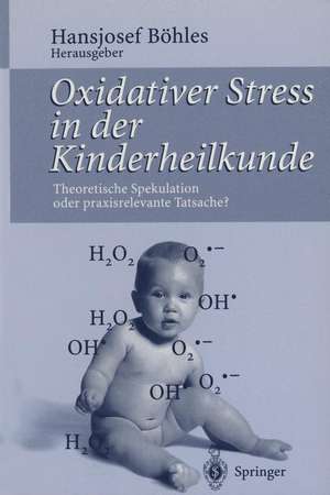 Oxidativer Stress in der Kinderheilkunde: Theoretische Spekulation oder praxisrelevante Tatsache? de Hansjosef Böhles