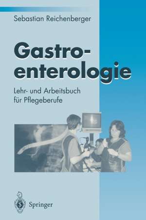 Gastroenterologie: Lehr- und Arbeitsbuch für Pflegeberufe de Sebastian Reichenberger