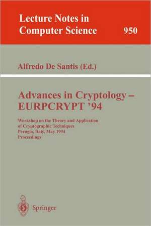 Advances in Cryptology – EUROCRYPT '94: Workshop on the Theory and Application of Cryptographic Techniques, Perugia, Italy, May 9 - 12, 1994. Proceedings de Alfredo DeSantis