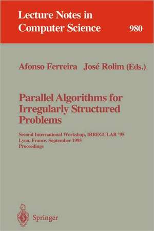 Parallel Algorithms for Irregularly Structured Problems: Second International Workshop, IRREGULAR '95, Lyon, France, September 4 - 6, 1995. Proceedings de Afonso Ferreira