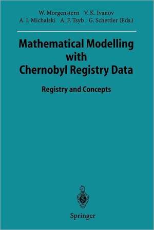 Mathematical Modelling with Chernobyl Registry Data: Registry and Concepts de Wolfgang Morgenstern