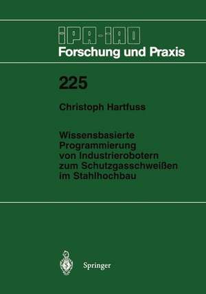 Wissensbasierte Programmierung von Industrierobotern zum Schutzgasschweißen im Stahlhochbau de Christoph Hartfuss