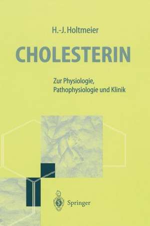 Cholesterin: Zur Physiology, Pathophysiologie und Klinik de Hans-Jürgen Holtmeier