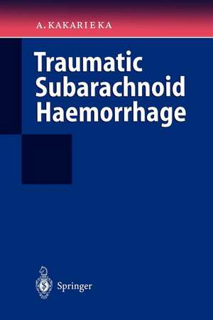 Traumatic Subarachnoid Haemorrhage de Algirdas Kakarieka