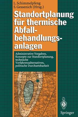 Standortplanung für thermische Abfallbehandlungsanlagen: Administrative Vorgaben, Konzepte zur Standortplanung, technische Verfahrensalternativen, politische Durchsetzbarkeit de Lutz Schimmelpfeng