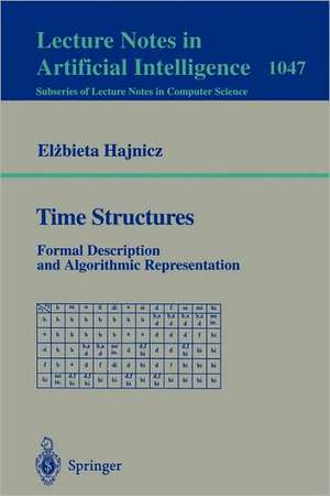 Time Structures: Formal Description and Algorithmic Representation de Elzbieta Hajnicz