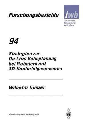 Strategien zur On-Line Bahnplanung bei Robotern mit 3D-Konturfolgesensoren de Wilhelm Trunzer