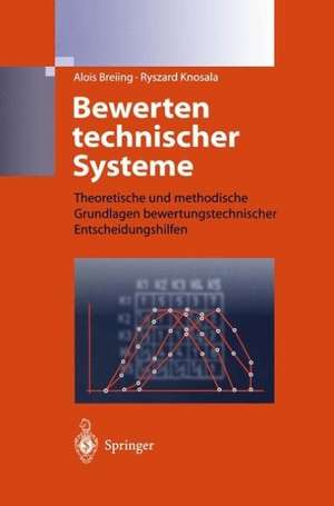 Bewerten technischer Systeme: Theoretische und methodische Grundlagen bewertungstechnischer Entscheidungshilfen de Alois Breiing