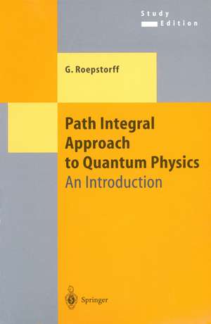 Path Integral Approach to Quantum Physics: An Introduction de Gert Roepstorff