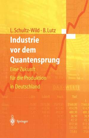 Industrie vor dem Quantensprung: Eine Zukunft für die Produktion in Deutschland de Lore Schultz-Wild