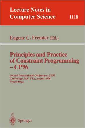 Principles and Practice of Constraint Programming - CP'96: Second International Conference, CP '96, Cambridge, MA, USA, August 19 - 22, 1996. Proceedings de Eugene C. Freuder