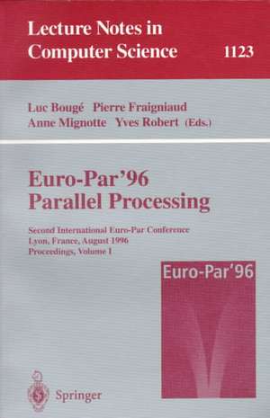 Euro-Par '96 - Parallel Processing: Second International Euro-Par Conference, Lyon, France, August 26 - 29, 1996, Proceedings, Volume I de Luc Bouge