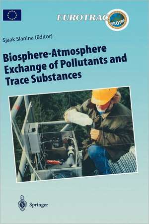 Biosphere-Atmosphere Exchange of Pollutants and Trace Substances: Experimental and Theoretical Studies of Biogenic Emissions and of Pollutant Deposition de Sjaak Slanina