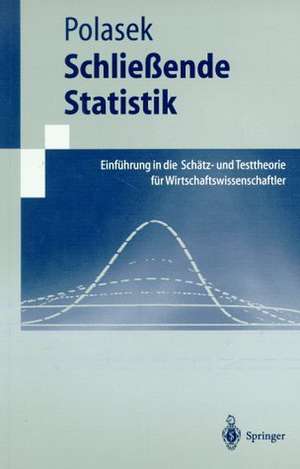 Schließende Statistik: Einführung in die Schätz-und Testtheorie für Wirtschaftswissenschaftler de Wolfgang Polasek