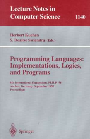 Programming Languages: Implementations, Logics, and Programs: 8th International Symposium, PLILP '96, Aachen, Germany, September 24 - 27, 1996. Proceedings de Herbert Kuchen