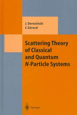 Scattering Theory of Classical and Quantum N-Particle Systems de Jan Derezinski