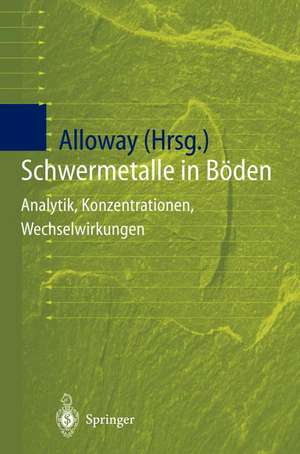 Schwermetalle in Böden: Analytik, Konzentration, Wechselwirkungen de Brian J. Alloway