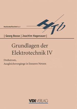 Grundlagen der Elektrotechnik IV: Drehstrom, Ausgleichsvorgänge in linearen Netzen de Georg Bosse