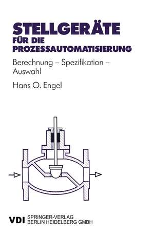 Stellgeräte für die Prozeßautomatisierung: Berechnung — Spezifikation — Auswahl de Hans Otto Engel