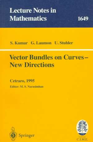 Vector Bundles on Curves - New Directions: Lectures given at the 3rd Session of the Centro Internazionale Matematico Estivo (C.I.M.E.), held in Cetraro (Cosenza), Italy, June 19-27, 1995 de Shrawan Kumar