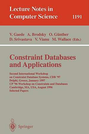 Constraint Databases and Applications: Second International Workshop on Constraint Database Systems, CDB '97, Delphi, Greece, January 11-12, 1997, CP'96 Workshop on Constraints and Databases, Cambridge, MA, USA, August 19, 1996, Selected papers de Volker Gaede