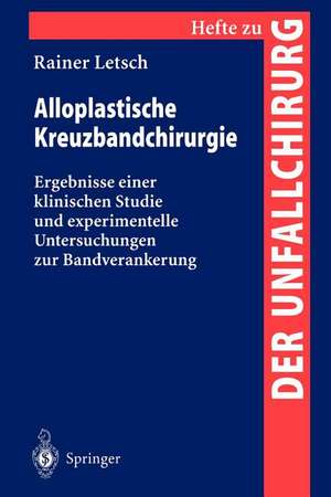 Alloplastische Kreuzbandchirurgie: Ergebnisse einer klinischen Studie und experimentelle Untersuchungen zur Bandverankerung de Rainer Letsch