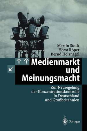 Medienmarkt und Meinungsmacht: Zur Neuregelung der Konzentrationskontrolle in Deutschland und Großbritannien de Martin Stock