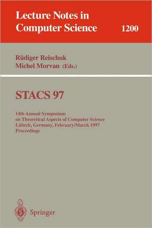 STACS 97: 14th Annual Symposium on Theoretical Aspects of Computer Science, Lübeck, Germany, February 27 - March 1, 1997 Proceedings de Rüdiger Reischuk