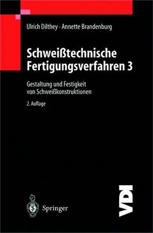 Schweißtechnische Fertigungsverfahren: Gestaltung und Festigkeit von Schweißkonstruktionen de Ulrich Dilthey