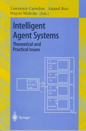 Intelligent Agent Systems: Theoretical and Practical Issues: Theoretical and Practical Issues. Based on a Workshop Held at PRICAI '96, Cairns, Australia, August 26-30, 1996 de Lawrence Cavedon