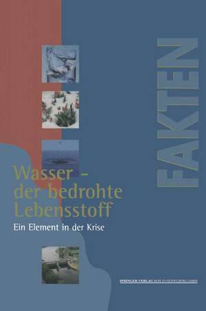 Wasser — der bedrohte Lebensstoff: Ein Element in der Krise Berichte, Analysen, Argumente de Dieter Beste