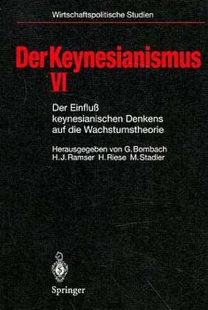 Der Keynesianismus VI: Der Einfluß keynesianischen Denkens auf die Wachstumstheorie de Gottfried Bombach