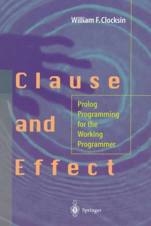 Clause and Effect: Prolog Programming for the Working Programmer de William F. Clocksin