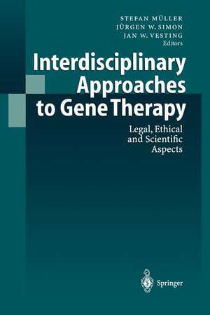 Interdisciplinary Approaches to Gene Therapy: Legal, Ethical and Scientific Aspects de Stefan Müller