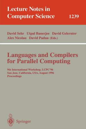 Languages and Compilers for Parallel Computing: 9th International Workshop, LCPC'96, San Jose, California, USA, August 8-10, 1996, Proceedings de David Sehr