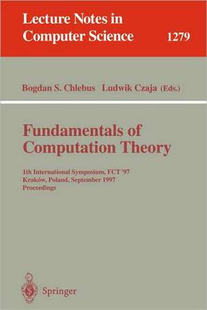 Fundamentals of Computation Theory: 11th International Symposium, FCT '97, Krakow, Poland, September 1-3, 1997. Proceedings de Bogdan S. Chlebus