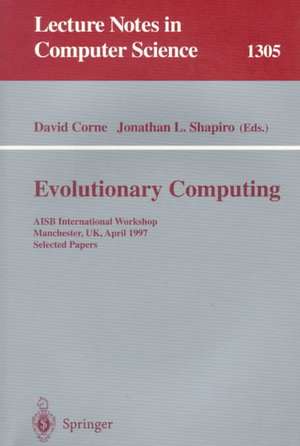 Evolutionary Computing: AISB International Workshop, Manchester, UK, April 7-8, 1997. Selected Papers. de David Corne