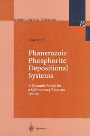 Phanerozoic Phosphorite Depositional Systems: A Dynamic Model for a Sedimentary Resource System de Jörg Trappe