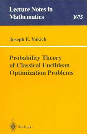 Probability Theory of Classical Euclidean Optimization Problems de Joseph E. Yukich